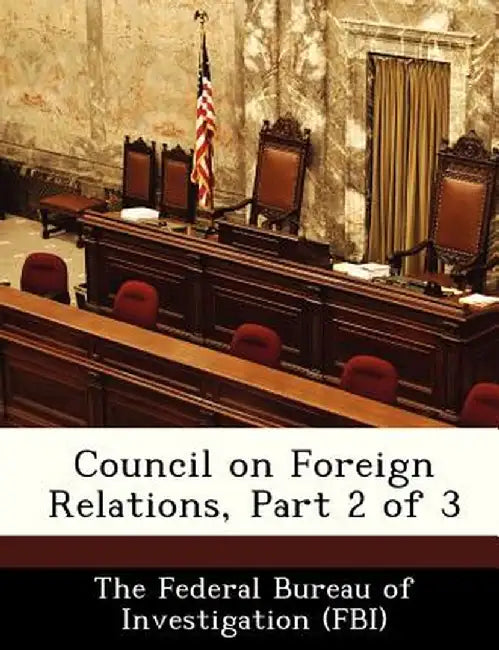 Council on Foreign Relations, Part 2 of 3 by The Federal Bureau of Investigation (Fbi