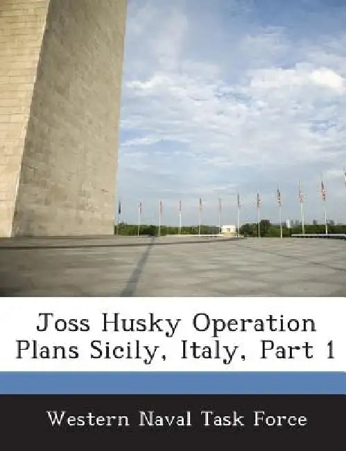 Joss Husky Operation Plans Sicily, Italy, Part 1 by Western Naval Task Force