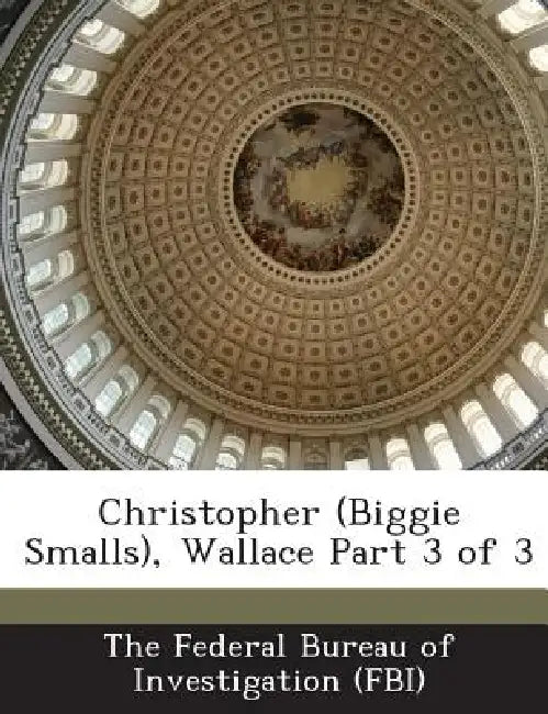 Christopher (Biggie Smalls), Wallace Part 3 of 3 by The Federal Bureau of Investigation (Fbi