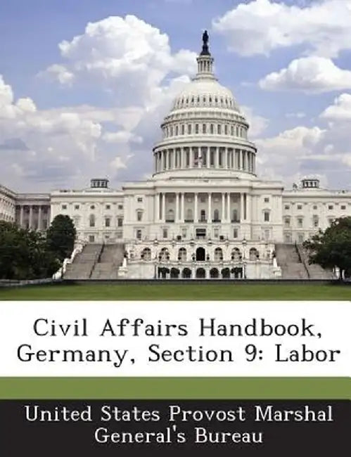 Civil Affairs Handbook, Germany, Section 9: Labor by United States Provost Marshal General's