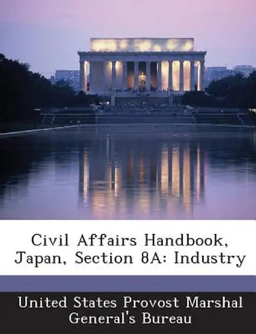 Civil Affairs Handbook, Japan, Section 8a: Industry by United States Provost Marshal General's