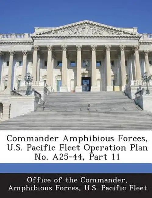 Commander Amphibious Forces, U.S. Pacific Fleet Operation Plan No. A25-44, Part 11 by Amphibious Forc Office of the Commander