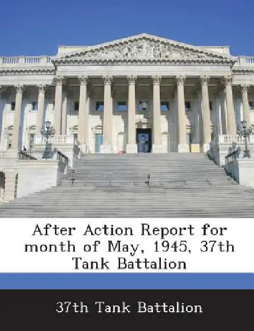 After Action Report for Month of May, 1945, 37th Tank Battalion by 37th Tank Battalion