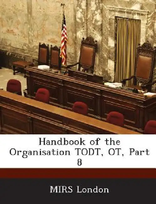 Handbook of the Organisation Todt, OT, Part 8 by Mirs London