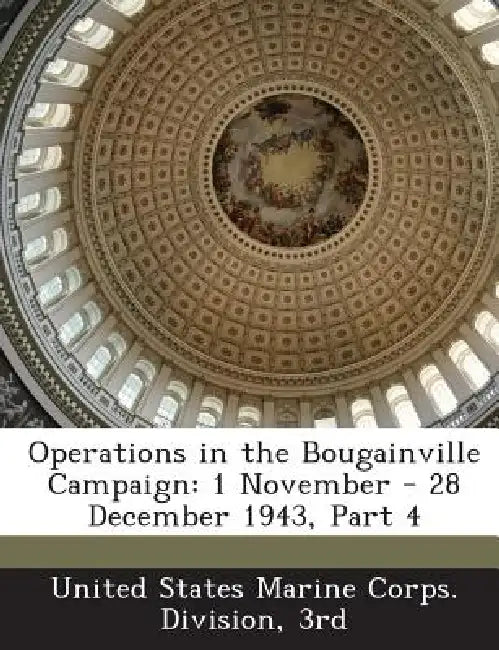 Operations in the Bougainville Campaign: 1 November - 28 December 1943, Part 4 by 3r United States Marine Corps Division