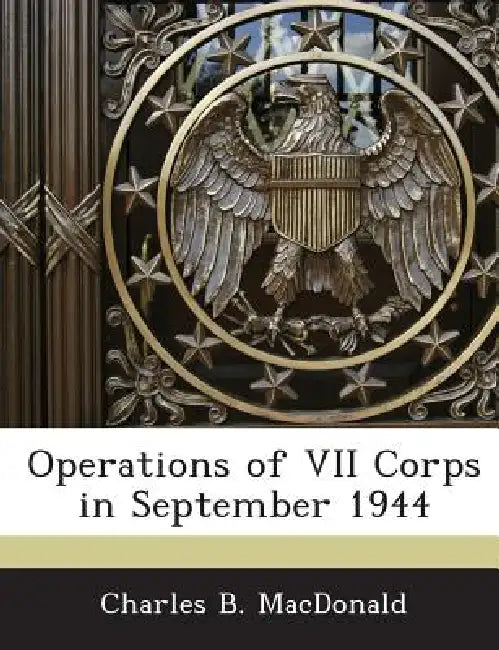 Operations of VII Corps in September 1944 by Charles B. MacDonald
