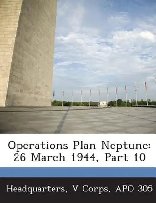Operations Plan Neptune: 26 March 1944, Part 10 by V. Corps Apo 305 Headquarters