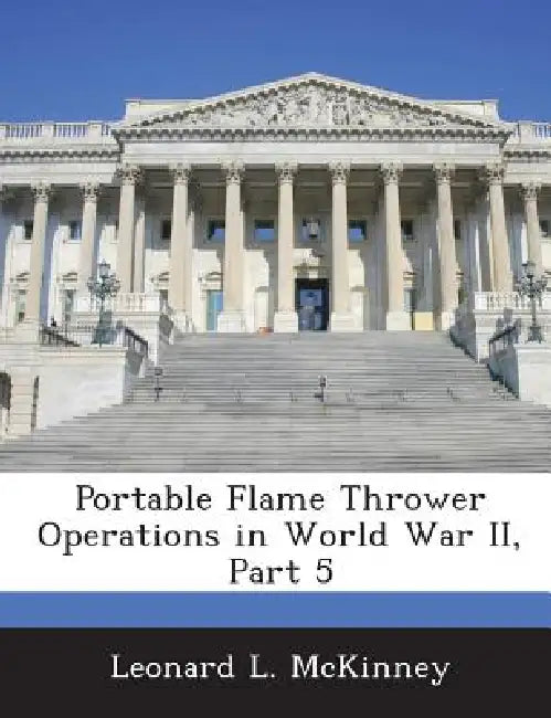 Portable Flame Thrower Operations in World War II, Part 5 by Leonard L. McKinney