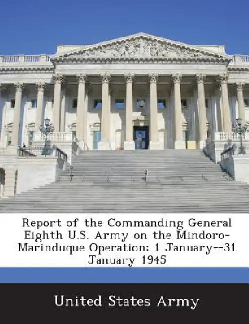 Report of the Commanding General Eighth U.S. Army on the Mindoro-Marinduque Operation: 1 January--31 January 1945 by United States Army