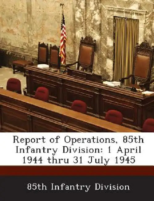 Report of Operations, 85th Infantry Division: 1 April 1944 Thru 31 July 1945 by 85th Infantry Division