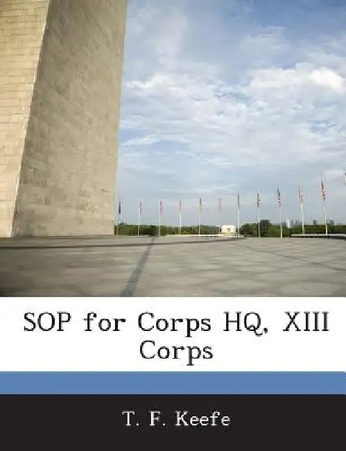 Sop for Corps HQ, XIII Corps by T. F. Keefe
