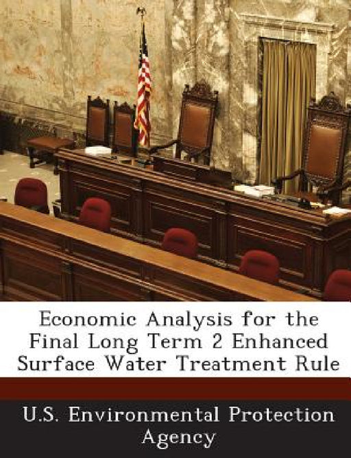 Economic Analysis for the Final Long Term 2 Enhanced Surface Water Treatment Rule by U S Environmental Protection Agency