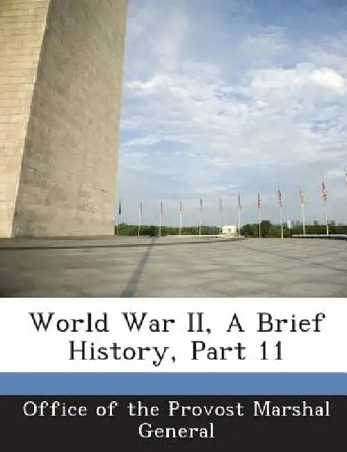 World War II, a Brief History, Part 11 by Office of the Provost Marshal General