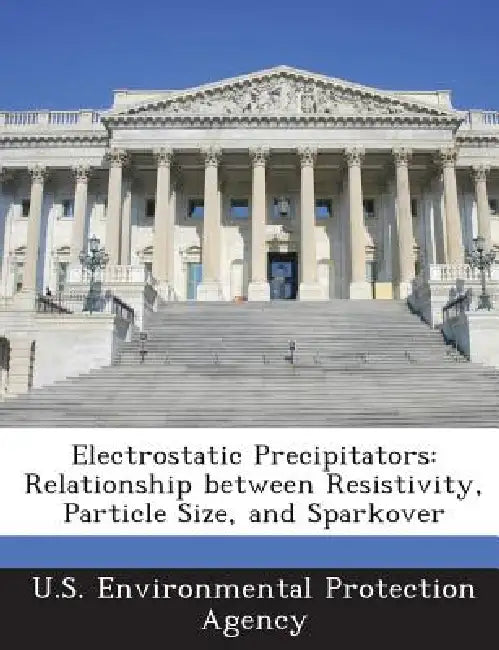 Electrostatic Precipitators: Relationship Between Resistivity, Particle Size, and Sparkover by U S Environmental Protection Agency