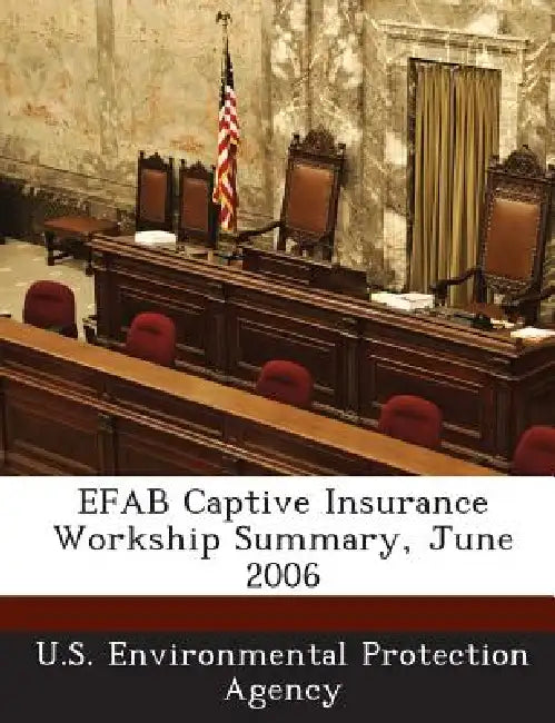 Efab Captive Insurance Workship Summary, June 2006 by U S Environmental Protection Agency