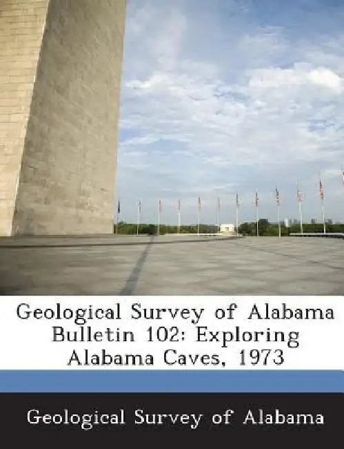 Geological Survey of Alabama Bulletin 102: Exploring Alabama Caves, 1973 by Geological Survey of Alabama