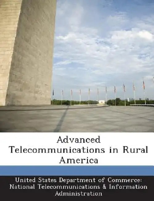 Advanced Telecommunications in Rural America by United States Department of Commerce Na