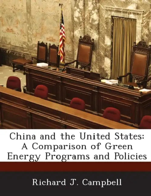 China and the United States: A Comparison of Green Energy Programs and Policies by Richard J. Campbell