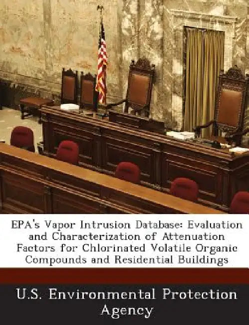 EPA's Vapor Intrusion Database: Evaluation and Characterization of Attenuation Factors for Chlorinated Volatile Organic Compounds and Residential Buil by U S Environmental Protection Agency