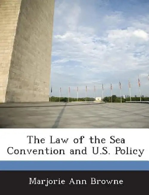 The Law of the Sea Convention and U.S. Policy by Marjorie Ann Browne