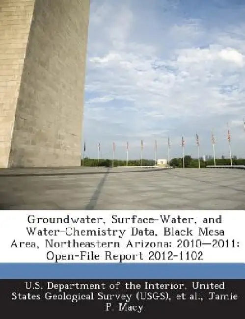 Groundwater, Surface-Water, and Water-Chemistry Data, Black Mesa Area, Northeastern Arizona: 2010-2011: Open-File Report 2012-1102 by Jamie P. Macy, United U. S. Department of the Interior, Et Al