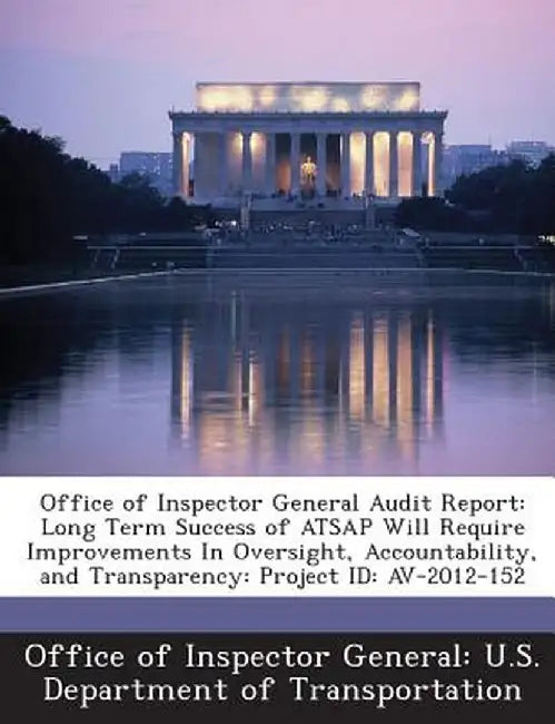 Office of Inspector General Audit Report: Long Term Success of Atsap Will Require Improvements in Oversight, Accountability, and Transparency: Project by Office of Inspector General U. S. Depart