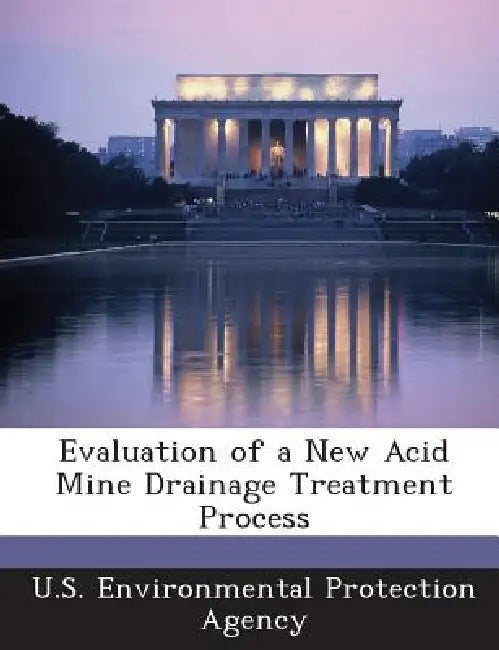 Evaluation of a New Acid Mine Drainage Treatment Process by U S Environmental Protection Agency