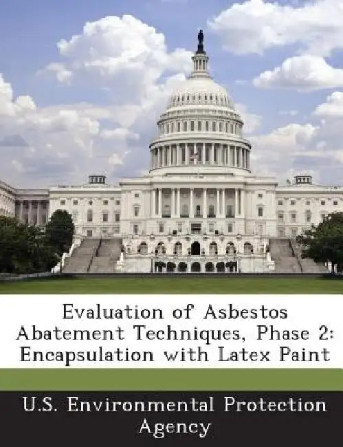 Evaluation of Asbestos Abatement Techniques, Phase 2: Encapsulation with Latex Paint by U S Environmental Protection Agency