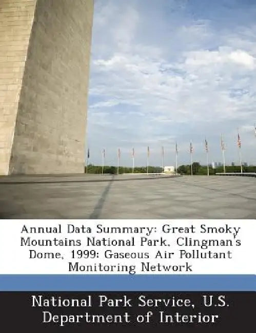 Annual Data Summary: Great Smoky Mountains National Park, Clingman's Dome, 1999: Gaseous Air Pollutant Monitoring Network by U. S. Department National Park Service