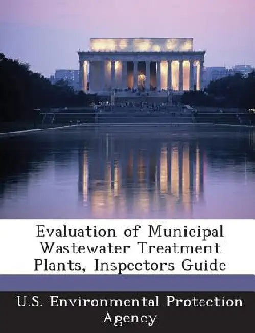 Evaluation of Municipal Wastewater Treatment Plants, Inspectors Guide by U S Environmental Protection Agency