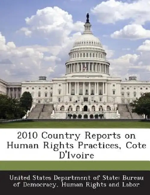 2010 Country Reports on Human Rights Practices, Cote D'Ivoire by United States Department of State Burea