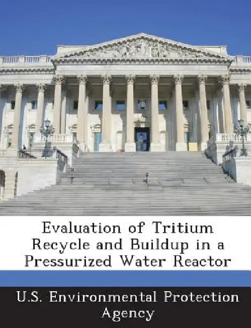 Evaluation of Tritium Recycle and Buildup in a Pressurized Water Reactor by U S Environmental Protection Agency