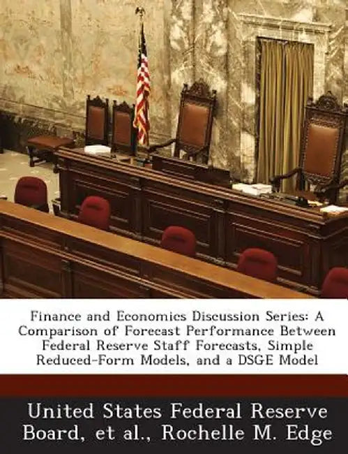 Finance and Economics Discussion Series: A Comparison of Forecast Performance Between Federal Reserve Staff Forecasts, Simple Reduced-Form Models, and by Rochelle M. Edge