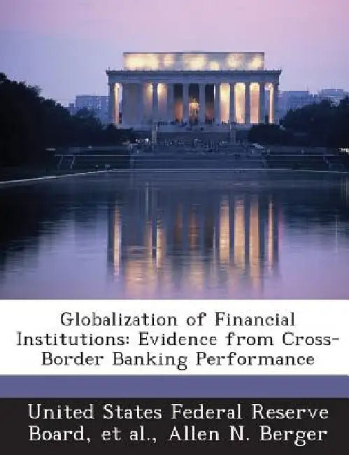 Globalization of Financial Institutions: Evidence from Cross-Border Banking Performance by Allen N. Berger, United States Federal Reserve Board, Et Al