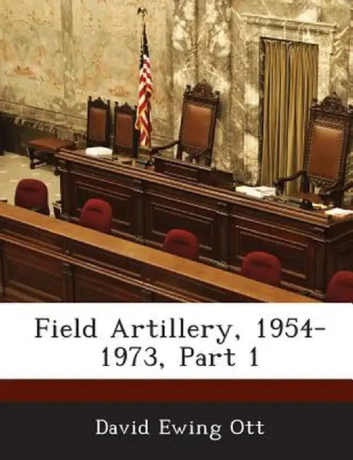 Field Artillery, 1954-1973, Part 1 by David Ewing Ott