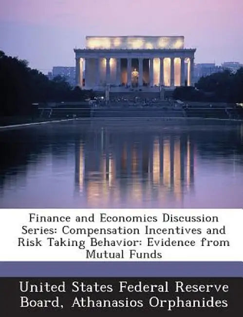 Finance and Economics Discussion Series: Compensation Incentives and Risk Taking Behavior: Evidence from Mutual Funds by Athanasios Orphanides