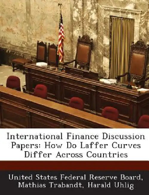 International Finance Discussion Papers: How Do Laffer Curves Differ Across Countries by Mathias Trabandt, Harald Uhlig, United States Federal Reserve Board