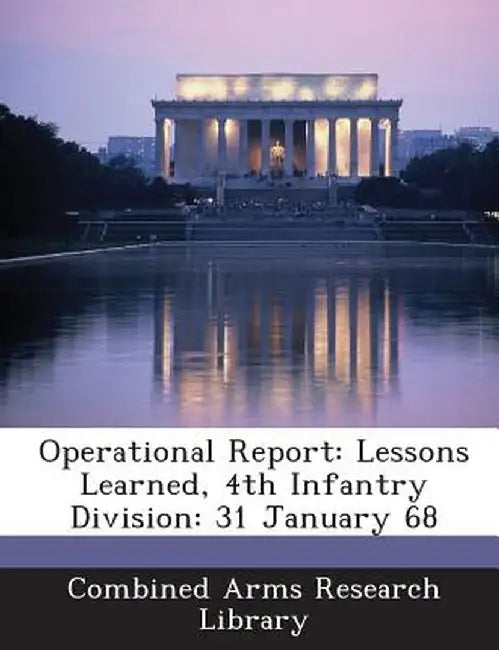 Operational Report: Lessons Learned, 4th Infantry Division: 31 January 68 by Combined Arms Research Library