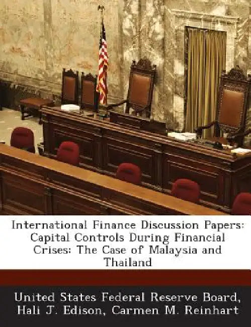 International Finance Discussion Papers: Capital Controls During Financial Crises: The Case of Malaysia and Thailand by United States Federal Reserve Board, Hali J. Edison, Carmen M. Reinhart