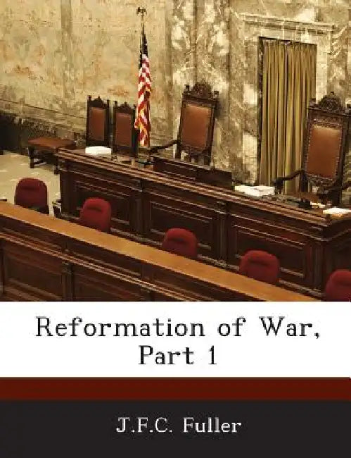 Reformation of War, Part 1 by J. F. C. Fuller