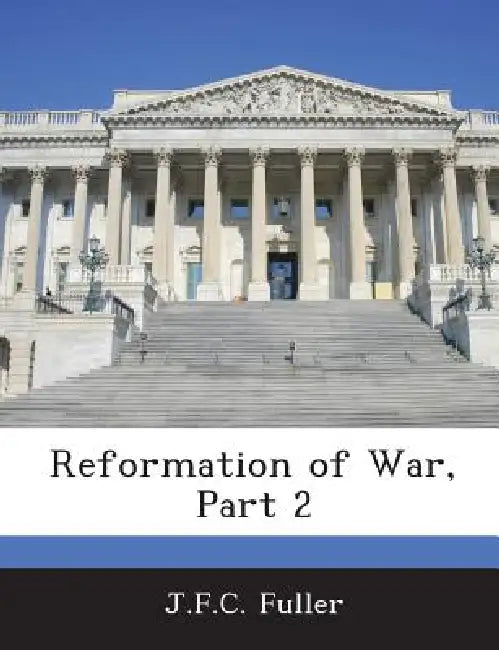 Reformation of War, Part 2 by J. F. C. Fuller