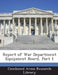 Report of War Department Equipment Board, Part 1 by Combined Arms Research Library