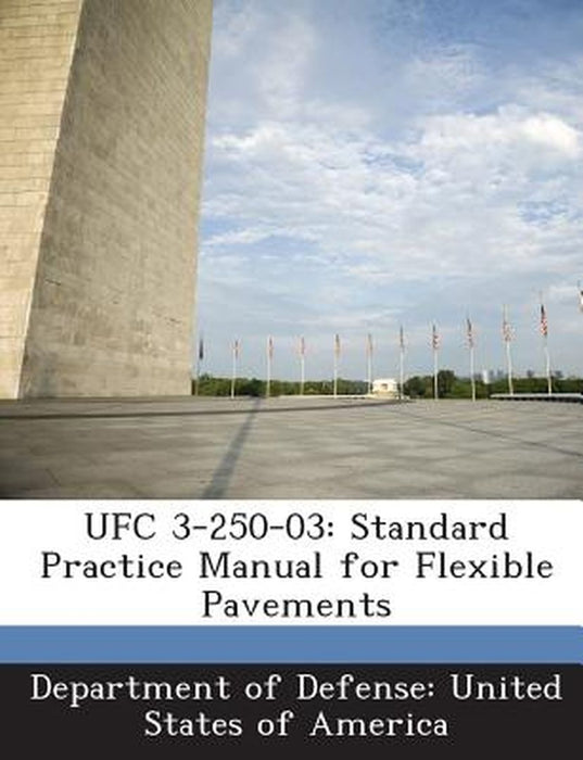 Ufc 3-250-03: Standard Practice Manual for Flexible Pavements by Department of Defense United States of