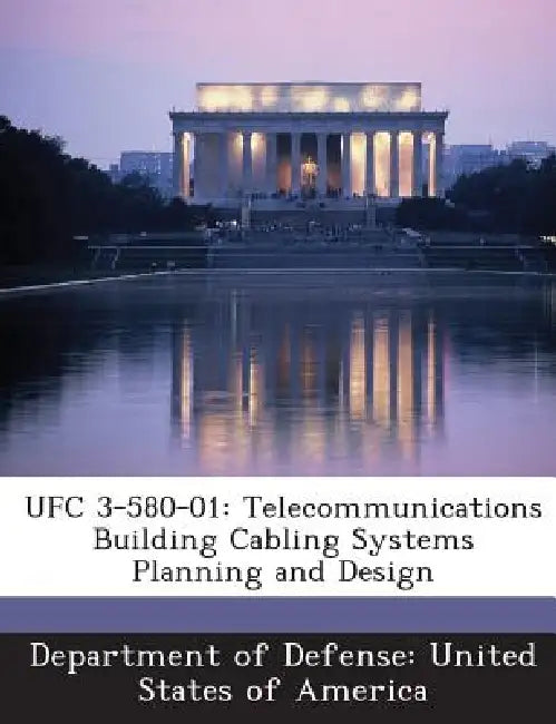 Ufc 3-580-01: Telecommunications Building Cabling Systems Planning and Design by Department of Defense United States of