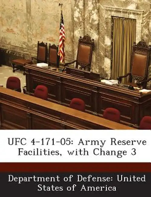 Ufc 4-171-05: Army Reserve Facilities, with Change 3 by Department of Defense United States of