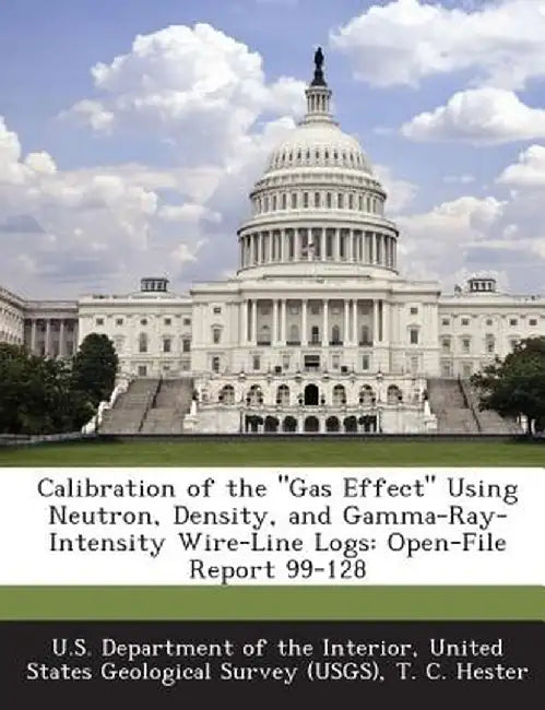 Calibration of the Gas Effect Using Neutron, Density, and Gamma-Ray-Intensity Wire-Line Logs: Open-File Report 99-128 by T. C. Hester