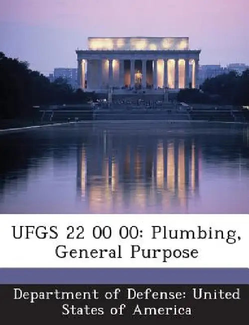 Ufgs 22 00 00: Plumbing, General Purpose by Department of Defense United States of