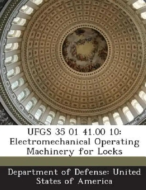 Ufgs 35 01 41.00 10: Electromechanical Operating Machinery for Locks by Department of Defense United States of