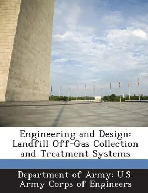 Engineering and Design: Landfill Off-Gas Collection and Treatment Systems by Department of Army U. S. Army Corps of E