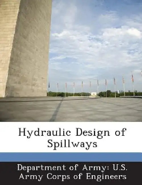 Hydraulic Design of Spillways by Department of Army U. S. Army Corps of E